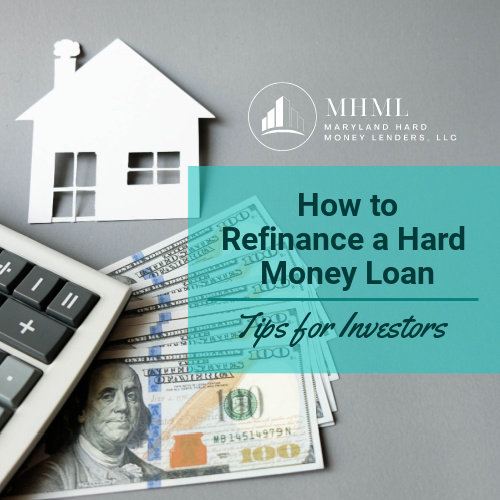 How to Refinance a Hard Money Loan: Tips for Investors