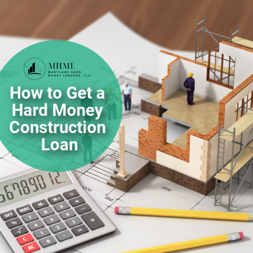 How to Get a Hard Money Construction Loan