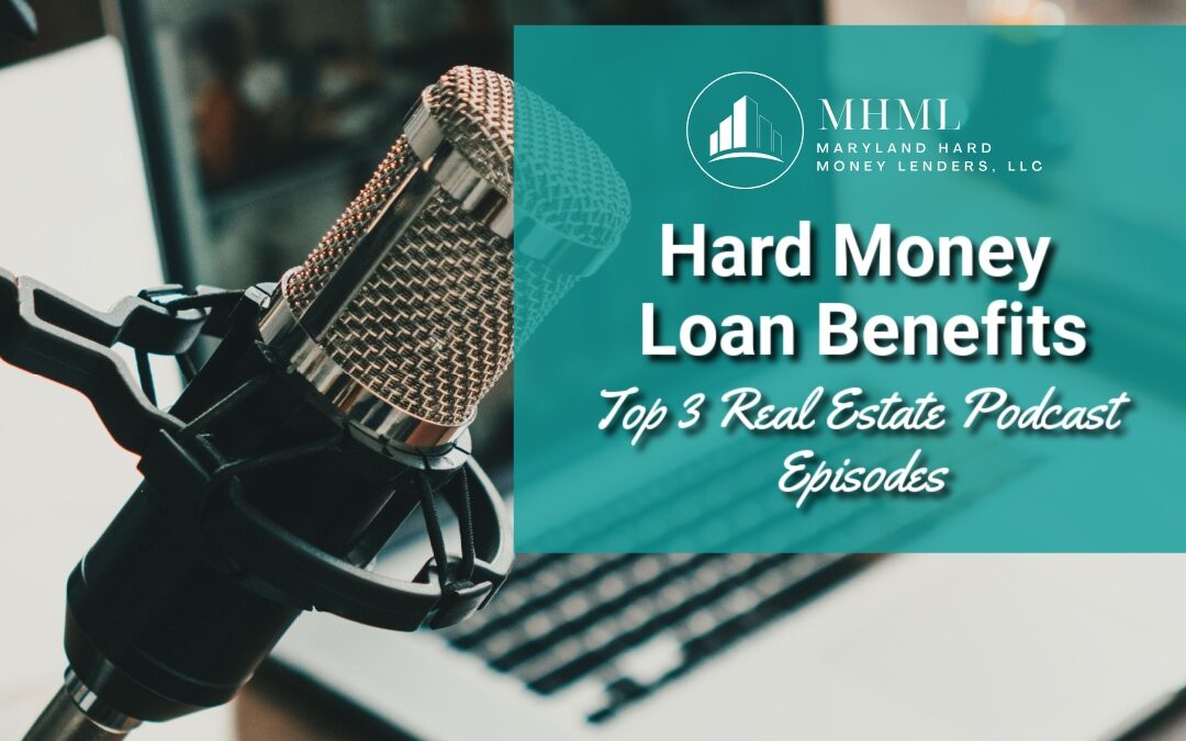Hard Money Loan Benefits: Top 3 Real Estate Podcast Episodes