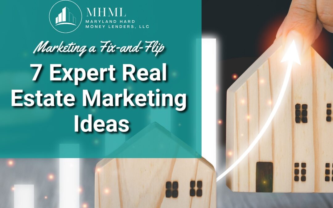 Marketing a Fix-and-Flip: 7 Expert Real Estate Marketing Ideas