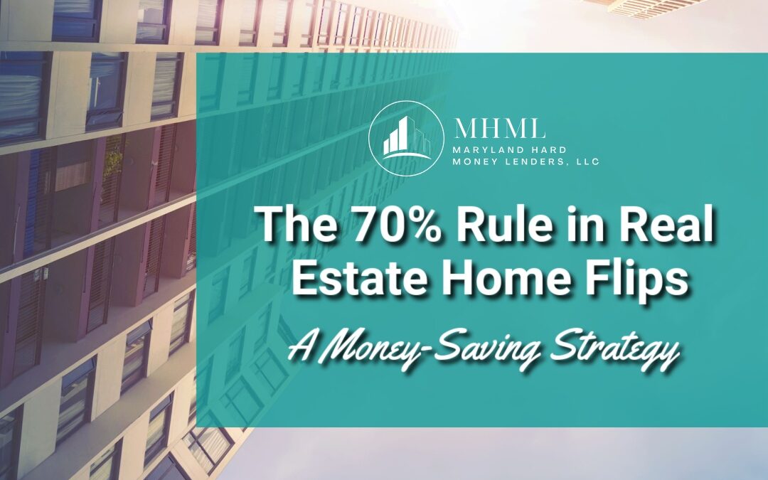 The 70% Rule in Real Estate Home Flips: A Money-Saving Strategy
